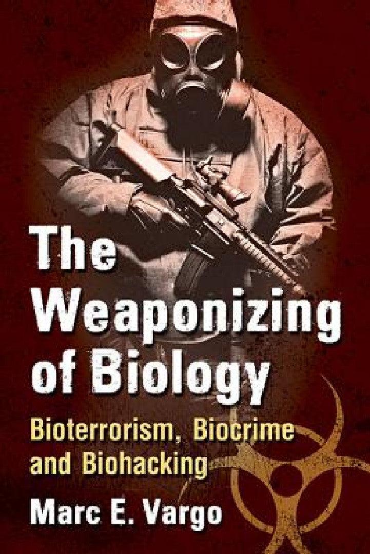 The Weaponizing of Biology (English, Marc E. Vargo)