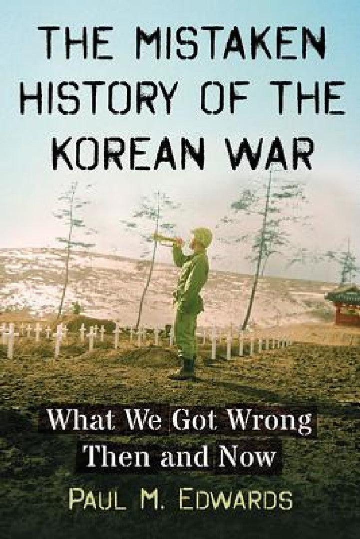 The Mistaken History of the Korean War (English, Paul M. Edwards)