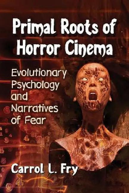 Primal Roots of Horror Cinema (English, Carrol L. Fry)