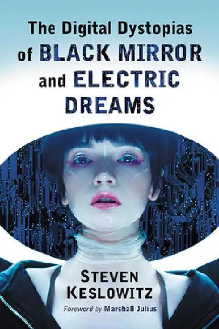 The Digital Dystopias of Black Mirror and Electric Dreams (English, Steven Keslowitz)