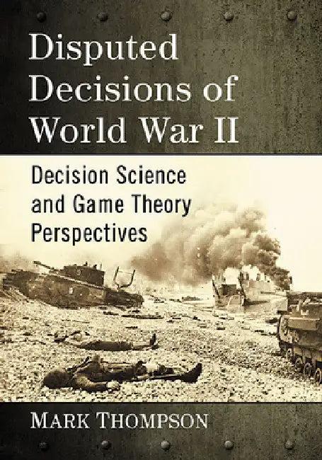 Disputed Decisions of World War II (English, Mark Thompson)