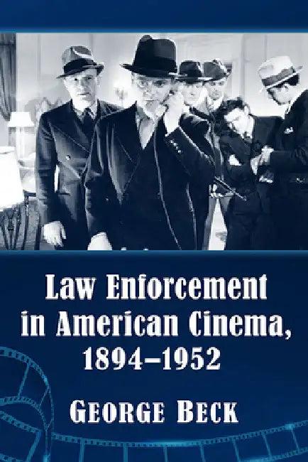 Law Enforcement in American Cinema, 1894-1952 (English, George Beck)