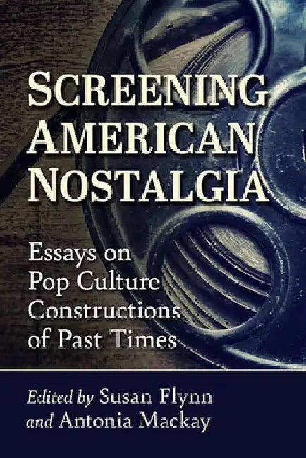 Screening American Nostalgia (English, Susan Flynn | Antonia MacKay)