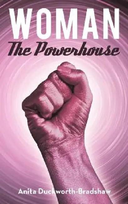 Woman the Powerhouse (English, Anita Duckworth-Bradshaw)