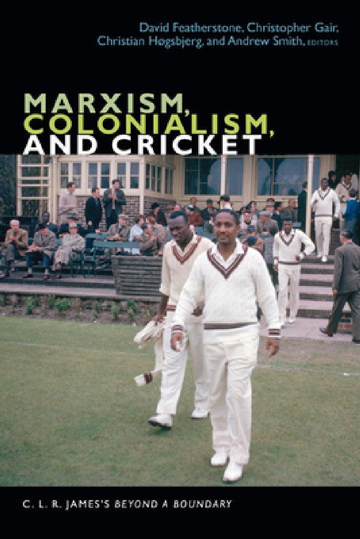 Marxism, Colonialism, and Cricket (English, David Featherstone | Christopher Gair | Christian Høgsbjerg)
