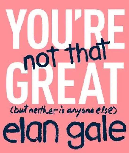 You're Not That Great (English, Elan Gale)