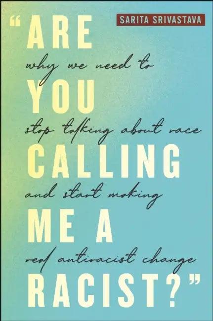 Are You Calling Me a Racist? (English, Sarita Srivastava)