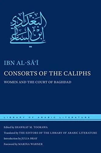 Consorts of the Caliphs (English, Ibn Al-Sāʿī | Shawkat M. Toorawa | The Editors of the Library o Literature)