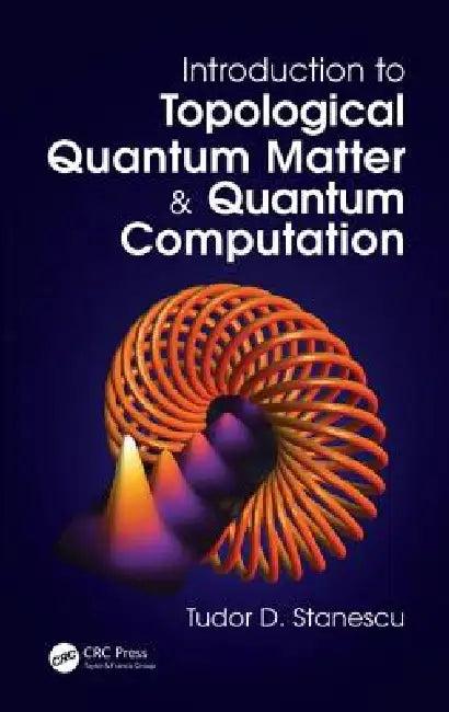 Introduction to Topological Quantum Matter & Quantum Computation (English, Tudor D. Stanescu)