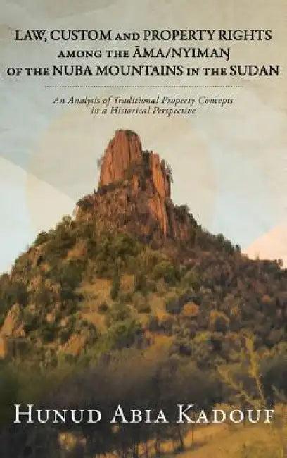 Law, Custom and Property Rights Among the Āma/NyimaŊ Of the Nuba Mountains in the Sudan (English, Hunud Abia Kadouf)