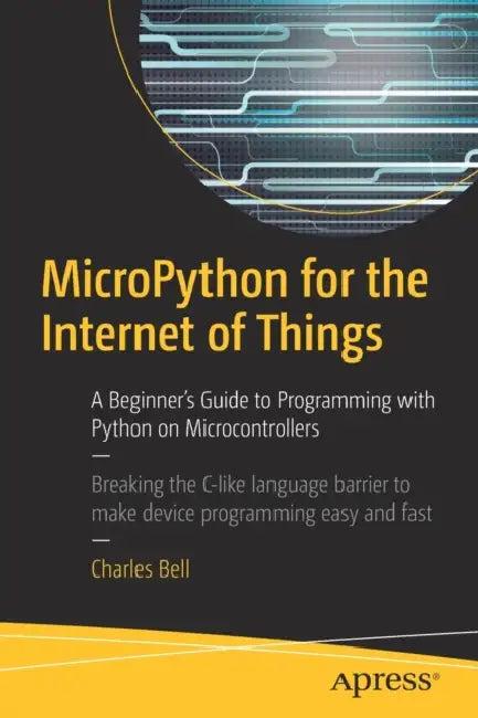 Micropython for the Internet of Things (English, Charles Bell)