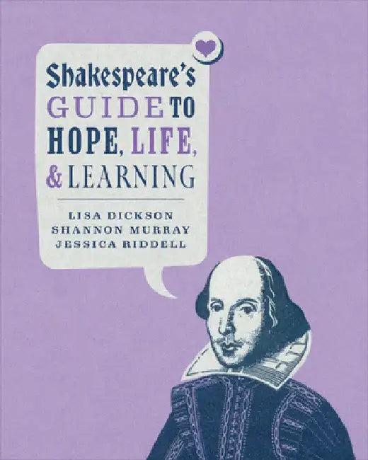 Shakespeare's Guide to Hope, Life, and Learning (English, Lisa Dickson | Shannon Murray | Jessica Riddell)