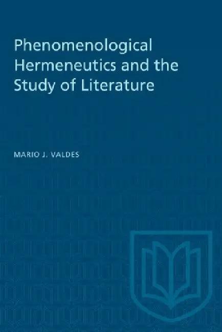 Phenomenological Hermeneutics and the Study of Literature (English, Mario Valdes)