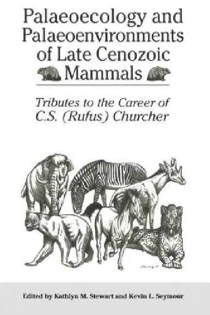 Palaeoecology and Palaeoenvironments of Late Cenozoic Mammals (English, Kathlyn Stewart | Kevin Seymour)