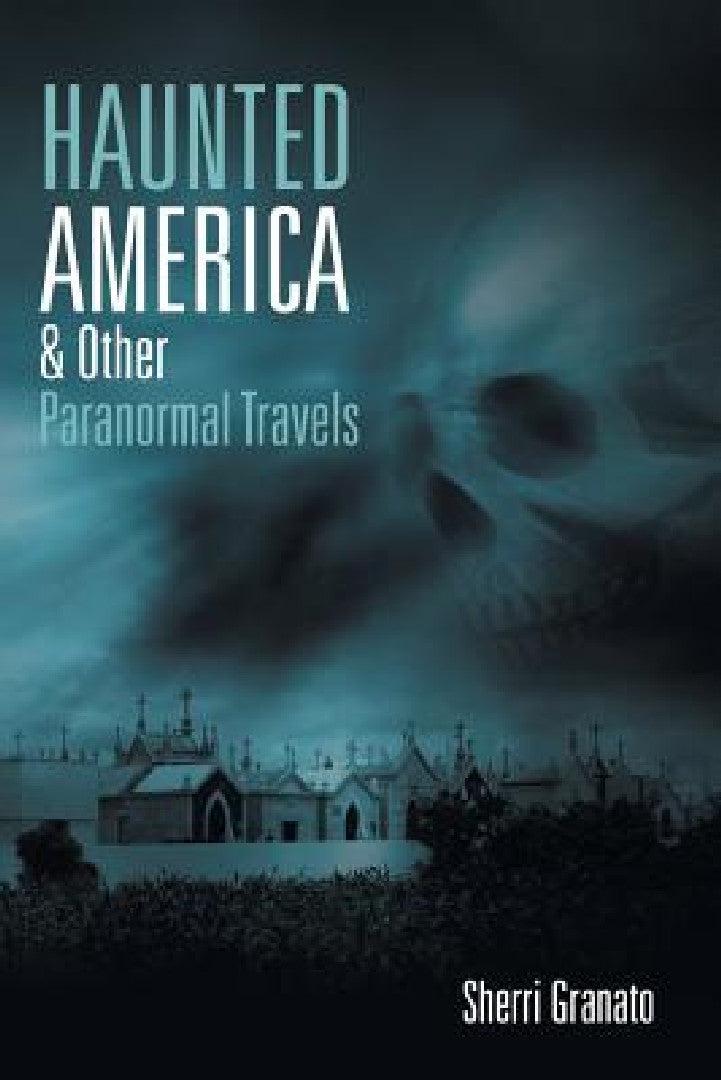 Haunted America & Other Paranormal Travels (English, Sherri Granato)