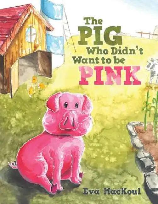 The Pig Who Didn't Want to Be Pink (English, Eva Mackoul)