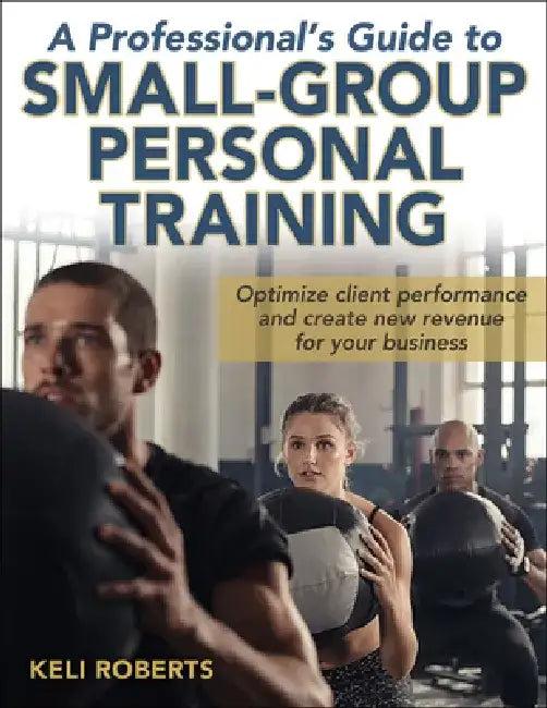 A Professional's Guide to Small-Group Personal Training (English, Keli Roberts)