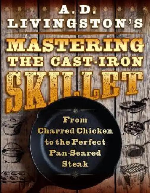 A. D. Livingston's Mastering the Cast-Iron Skillet (English, A. D. Livingston)