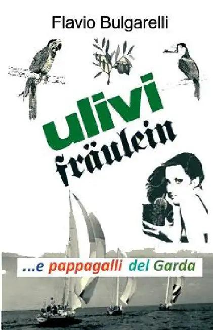 Ulivi, Fräulein e pappagalli del Garda (English, Flavio Bulgarelli)