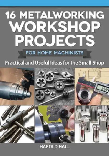16 Metalworking Workshop Projects for Home Machinists (English, Harold Hall)