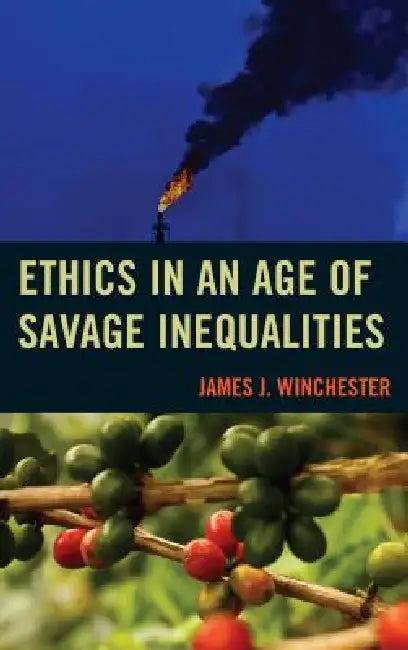 Ethics in an Age of Savage Inequalities (English, James Winchester)