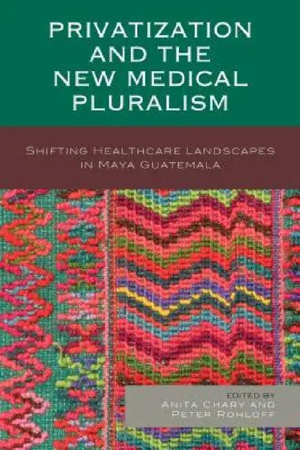 Privatization and the New Medical Pluralism (English, Anita Chary | Peter Rohloff | Peter Benson)