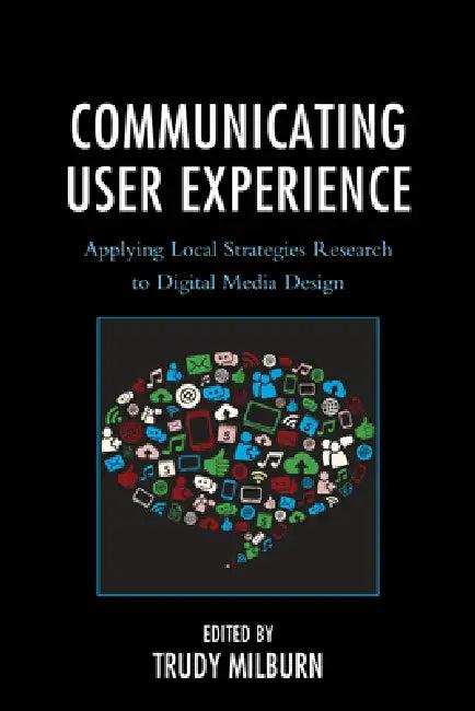 Communicating User Experience (English, Trudy Milburn | Maaike Bouwmeester | Donal Carbaugh)