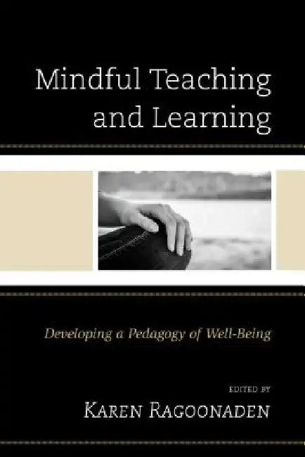 Mindful Teaching and Learning (English, Karen Ragoonaden | Tom Bassarear | Kathryn Byrnes)