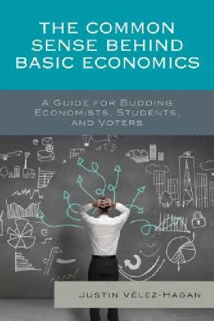 Common Sense behind Basic Economics (English, Justin Vélez-Hagan)