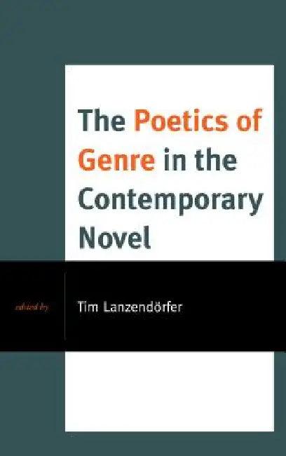 Poetics of Genre in the Contemporary Novel (English, Tim Lanzendörfer | Martina Allen | Roger Bellin)