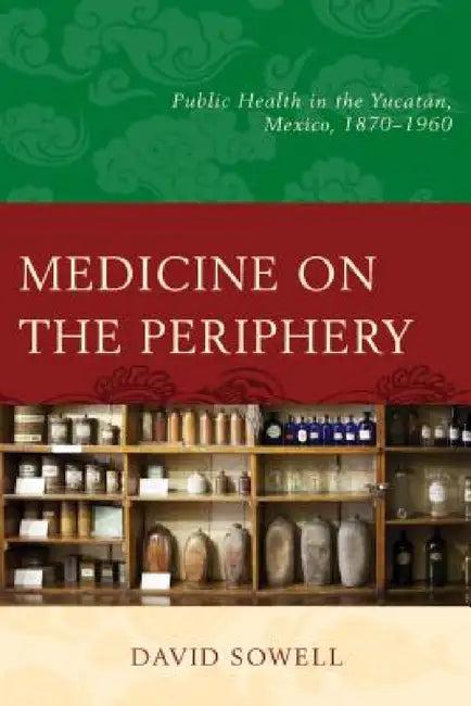 Medicine on the Periphery (English, David Sowell)