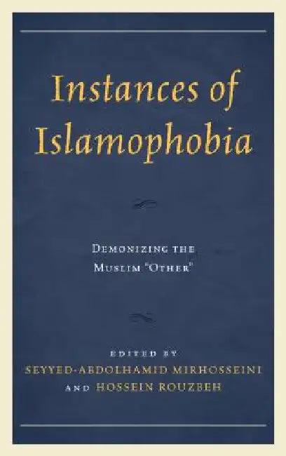 Instances of Islamophobia (English, Seyyed-Abdolhamid Mirhosseini | Hossein Rouzbeh | Nora Amath)