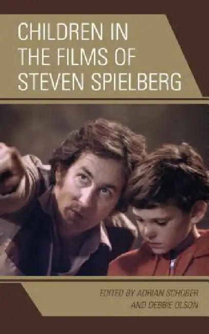 Children in the Films of Steven Spielberg (English, Adrian Schober | Debbie Olson | Jen Baker)