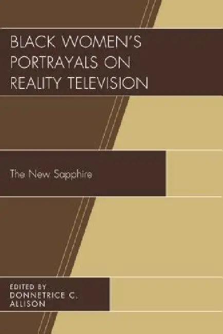 Black Women's Portrayals on Reality Television (English, Donnetrice C. Allison | Antwanisha Alameen-Shavers | Allison M. Alford)