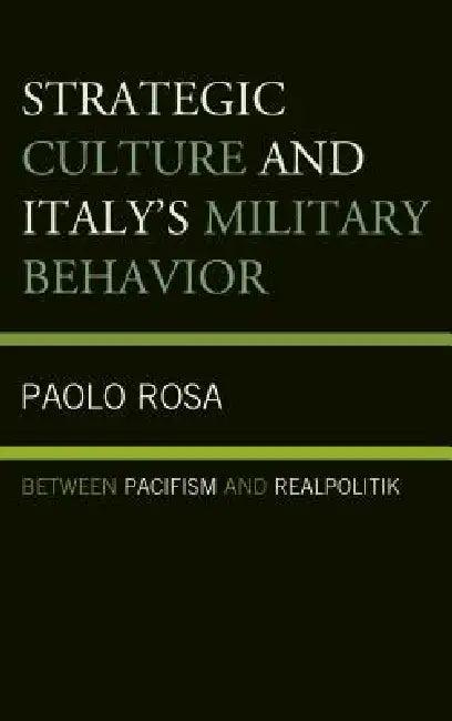 Strategic Culture and Italy's Military Behavior (English, Paolo Rosa)