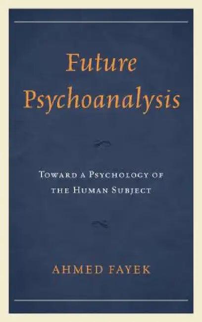 Future Psychoanalysis (English, Ahmed Fayek)