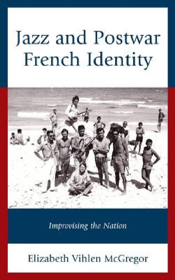 Jazz and Postwar French Identity (English, Elizabeth Vihlen McGregor)