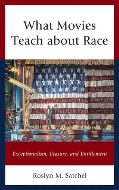 What Movies Teach about Race (English, Roslyn M. Satchel)