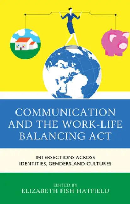 Communication and the Work-Life Balancing Act (English, Elizabeth Fish Hatfield | Julia Anderson | Katrina Bloch)