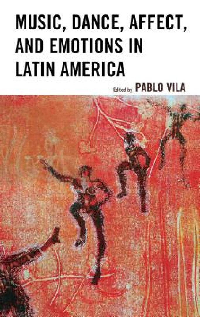 Music, Dance, Affect, and Emotions in Latin America (English, Pablo Vila | Adriana Cerletti | Silvia Citro)