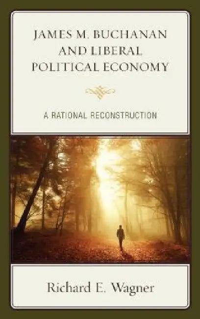 James M. Buchanan and Liberal Political Economy (English, Richard E. Wagner)