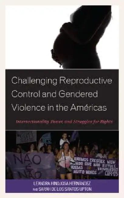 Challenging Reproductive Control and Gendered Violence in the Américas (English, Leandra Hinojosa Hernández | Sarah de Los Santos Upton)