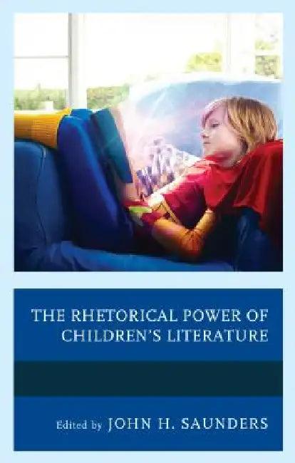 Rhetorical Power of Children's Literature (English, John H. Saunders | Jennifer Beidendorf | Mary Elizabeth Bezanson)