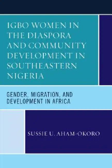 Igbo Women in the Diaspora and Community Development in Southeastern Nigeria (English, Sussie U. Aham-Okoro)