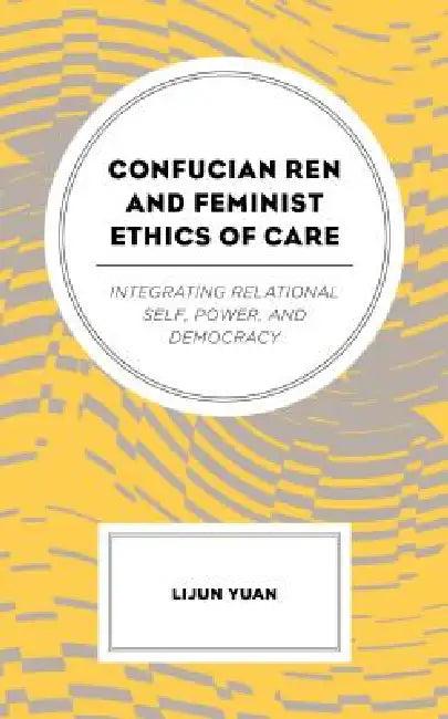 Confucian Ren and Feminist Ethics of Care (English, Lijun Yuan)