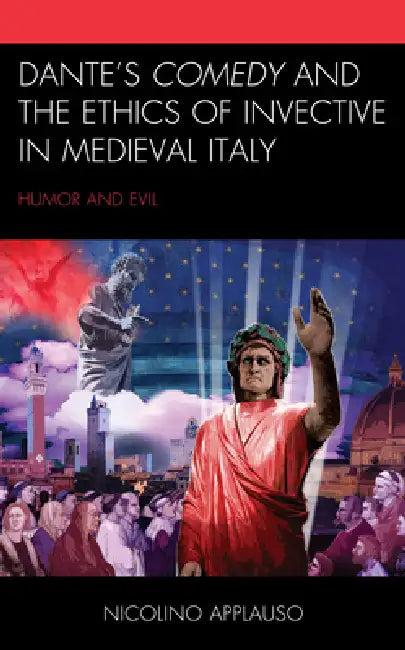 Dante's Comedy and the Ethics of Invective in Medieval Italy (English, Nicolino Applauso)