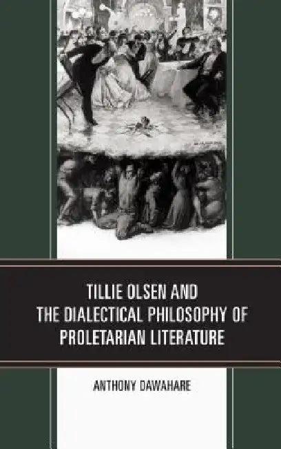 Tillie Olsen and the Dialectical Philosophy of Proletarian Literature (English, Anthony Dawahare)