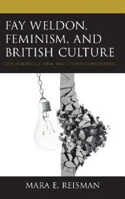 Fay Weldon, Feminism, and British Culture (English, Mara E. Reisman)