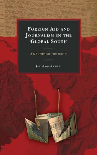 Foreign Aid and Journalism in the Global South (English, Jairo Lugo-Ocando)