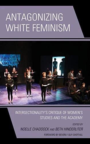 Antagonizing White Feminism (English, Noelle Chaddock | Beth Hinderliter | Piya Chatterjee)